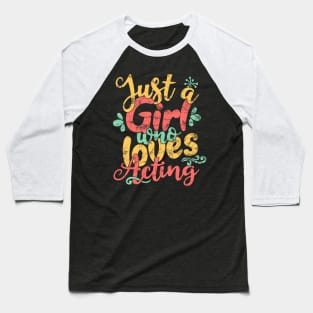 Just A Girl Who Loves Acting product Baseball T-Shirt